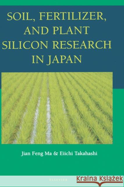 Soil, Fertilizer, and Plant Silicon Research in Japan Jian Ma Eiichi Takahashi 9780444511669 Elsevier Science & Technology