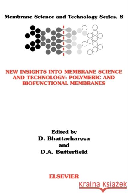 New Insights Into Membrane Science and Technology: Polymeric and Biofunctional Membranes: Volume 8 Bhattacharyya, Dibakar 9780444511751