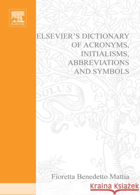 Elsevier's Dictionary of Acronyms, Initialisms, Abbreviations and Symbols Fioretta Benedett 9780444512413 Elsevier Science