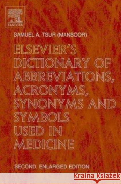 Elsevier's Dictionary of Abbreviations, Acronyms, Synonyms and Symbols used in Medicine : Second, Enlarged Edition Samuel A. Tsur S. a. Tsur 9780444512659 