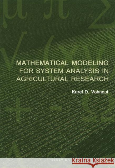 Mathematical Modeling for System Analysis in Agricultural Research Karel Vohnout K. Vohnout 9780444512680 Elsevier Science