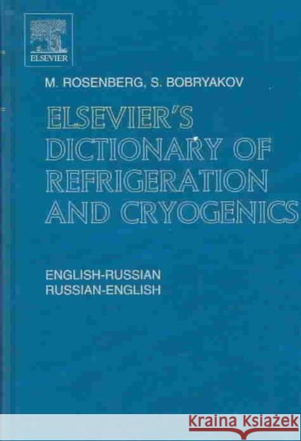 Elsevier's Dictionary of Refrigeration and Cryogenics: English-Russian and Russian-English Bobryakov, S. 9780444512703 ELSEVIER SCIENCE & TECHNOLOGY