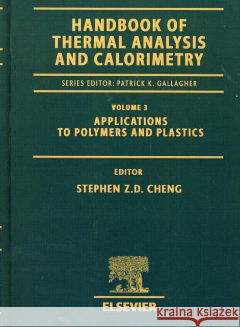 Handbook of Thermal Analysis and Calorimetry: Applications to Polymers and Plastics Volume 3 Cheng, Stephen Z. D. 9780444512864 Elsevier Science & Technology