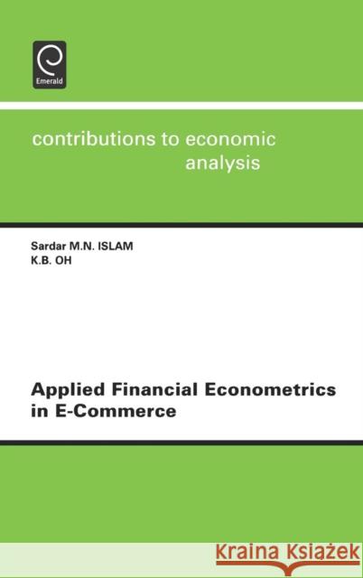 Applied Financial Econometrics in e-Commerce Sardar M. N. Islam, K.B. Oh 9780444513083 Emerald Publishing Limited