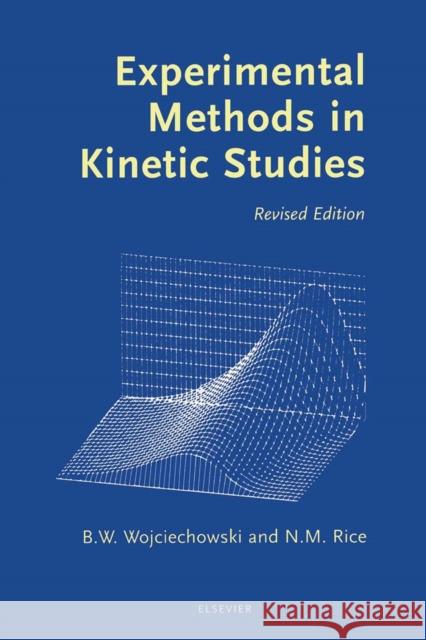 Experimental Methods in Kinetic Studies Bohdan W. Wojciechowski Norman Rice B. W. Wojciechowski 9780444513144