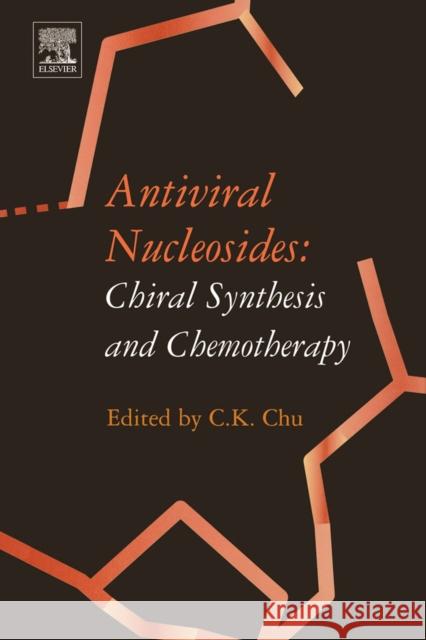 Antiviral Nucleosides: Chiral Synthesis and Chemotherapy Chu, C. K. 9780444513199 Elsevier Science & Technology