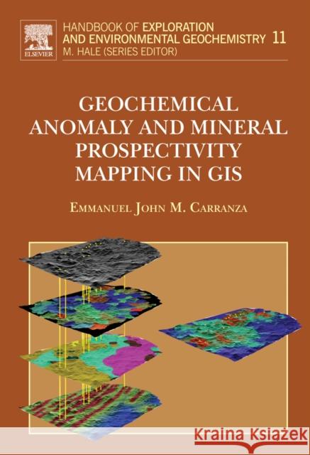 Geochemical Anomaly and Mineral Prospectivity Mapping in GIS: Volume 11 Carranza, E. J. M. 9780444513250 Elsevier Science