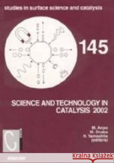 Science and Technology in Catalysis: Volume 145 Anpo, Masakazu 9780444513496 Elsevier Science