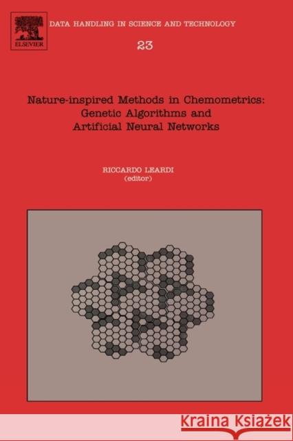 Nature-Inspired Methods in Chemometrics: Genetic Algorithms and Artificial Neural Networks: Volume 23 Leardi, Riccardo 9780444513502 Elsevier Science