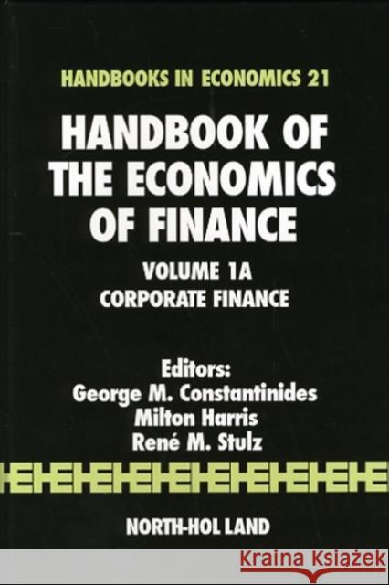 Handbook of the Economics of Finance: Corporate Finance Volume 1a Constantinides, G. M. 9780444513625 North-Holland