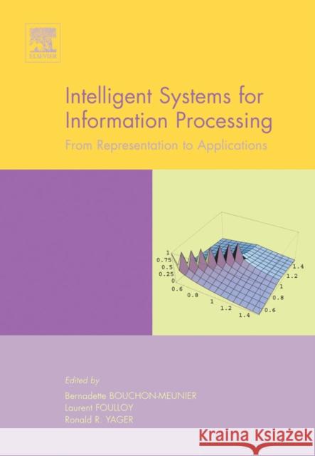 Intelligent Systems for Information Processing: From Representation to Applications Bernadette Bouchon-Meunier L. Foulloy R. R. Yager 9780444513793 JAI Press