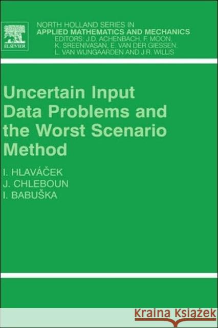 Uncertain Input Data Problems and the Worst Scenario Method: Volume 46 Hlavacek, Ivan 9780444514356 Elsevier Science