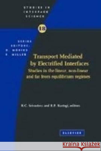 Transport Mediated by Electrified Interfaces: Studies in the Linear, Non-Linear and Far from Equilibrium Regimes Volume 18 Srivastava, R. C. C. 9780444514530 Elsevier Science