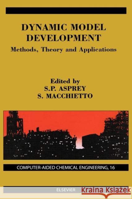 Dynamic Model Development: Methods, Theory and Applications: Volume 16 Macchietto, S. 9780444514653 Elsevier Science & Technology