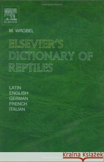 Elsevier's Dictionary of Reptiles Murray Wrobel Murray Wrobel 9780444514998 Elsevier Science