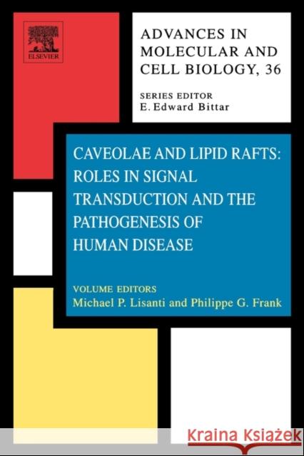 Caveolae and Lipid Rafts: Roles in Signal Transduction and the Pathogenesis of Human Disease: Volume 36 Bittar, Edward 9780444515001 Elsevier Academic Press