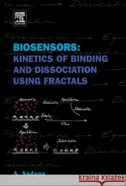 Biosensors: Kinetics of Binding and Dissociation Using Fractals A. Sadana 9780444515124 Elsevier Science & Technology