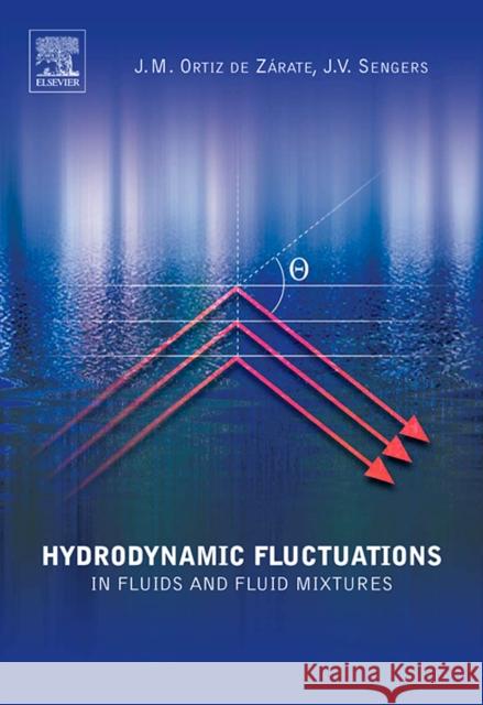 Hydrodynamic Fluctuations in Fluids and Fluid Mixtures Jose M. Orti Jan V. Sengers 9780444515155 Elsevier Science & Technology