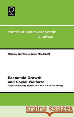 Economic Growth and Social Welfare: Operationalising Normative Social Choice Theory Clarke, Matthew 9780444515650 Elsevier Science