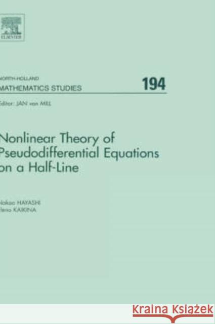 Nonlinear Theory of Pseudodifferential Equations on a Half-Line: Volume 194 Hayashi, Nakao 9780444515698 Elsevier Science