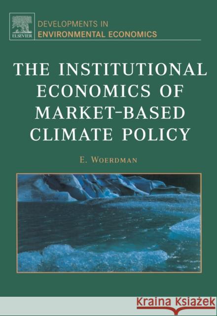 The Institutional Economics of Market-Based Climate Policy: Volume 7 Woerdman, E. 9780444515735 Elsevier Science