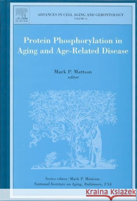 Protein Phosphorylation in Aging and Age-Related Disease: Volume 16 Mattson, Paul Mark 9780444515834 Elsevier Publishing Company