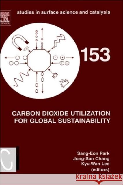 Carbon Dioxide Utilization for Global Sustainability: Proceedings of the 7th International Conference on Carbon Dioxide Utilization, Seoul, Korea, Oct Park, Sang-Eon 9780444516008 Elsevier Science