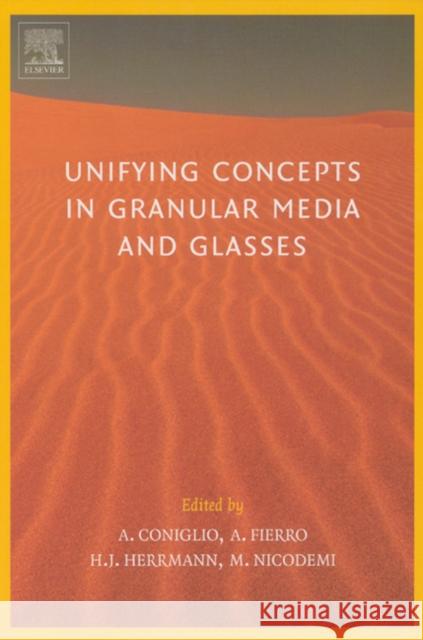 Unifying Concepts in Granular Media and Glasses : From the Statistical Mechanics of Granular Media to the Theory of Jamming Antonio Coniglio Annalisa Fierro Hans J. Herrmann 9780444516077 Elsevier Science