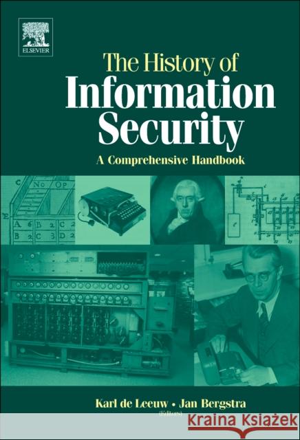 The History of Information Security: A Comprehensive Handbook de Leeuw, Karl Maria Michael 9780444516084 Elsevier Science