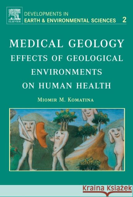 Medical Geology: Effects of Geological Environments on Human Health Volume 2 Komatina, M. M. 9780444516152 Elsevier Science & Technology