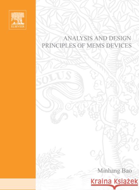 Analysis and Design Principles of Mems Devices Bao, Minhang 9780444516169 Elsevier Science & Technology