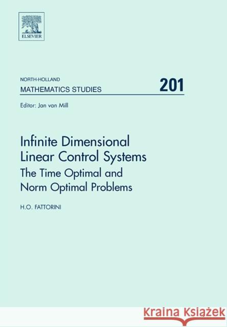 Infinite Dimensional Linear Control Systems: The Time Optimal and Norm Optimal Problems Volume 201 Fattorini, H. O. 9780444516329 North-Holland