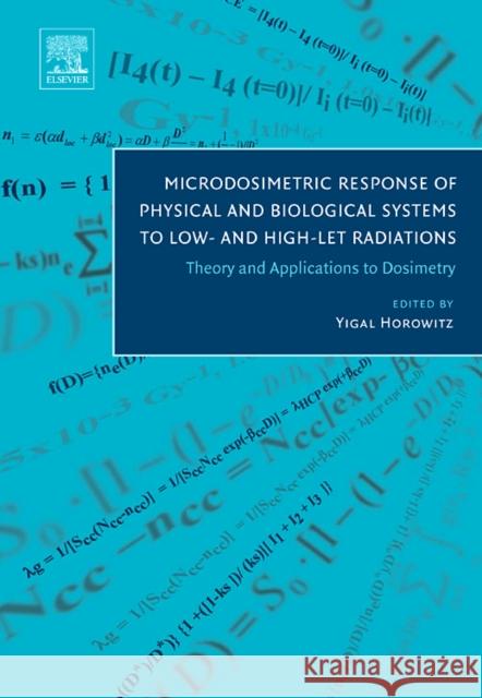 Microdosimetric Response of Physical and Biological Systems to Low- And High-Let Radiations: Theory and Applications to Dosimetry Horowitz, Yigal 9780444516435 Elsevier Science & Technology