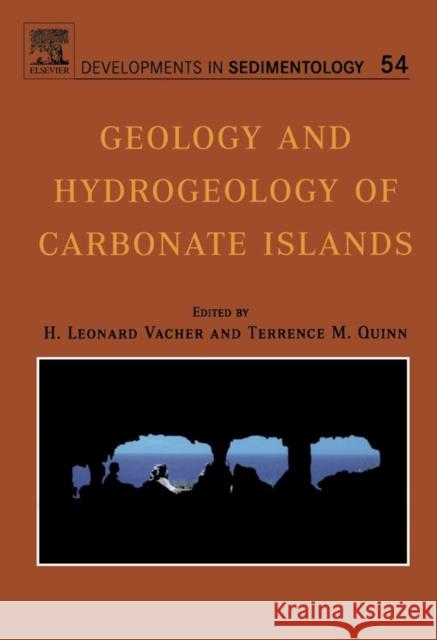 Geology and Hydrogeology of Carbonate Islands: Volume 54 Vacher, Leonard H. L. 9780444516442 Elsevier Science & Technology