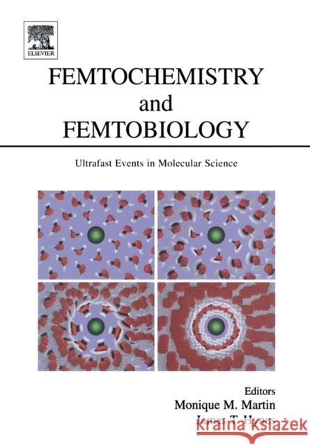 Femtochemistry and Femtobiology: Ultrafast Events in Molecular Science Martin, Monique M. 9780444516565 Elsevier Science