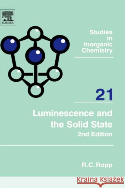 Luminescence and the Solid State: Volume 21 Ropp, Richard C. 9780444516619 Elsevier Science