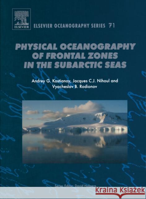 Physical Oceanography of the Frontal Zones in Sub-Arctic Seas: Volume 71 Kostianoy, A. G. 9780444516862 Elsevier Science & Technology