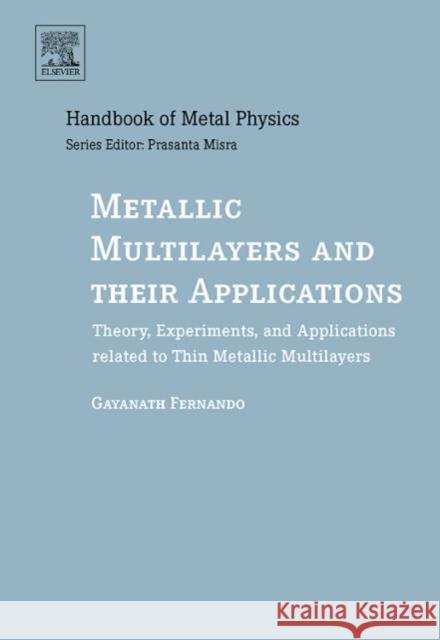 Metallic Multilayers and Their Applications: Theory, Experiments, and Applications Related to Thin Metallic Multilayers Volume 4 Fernando, Gayanath 9780444517036 Elsevier Science