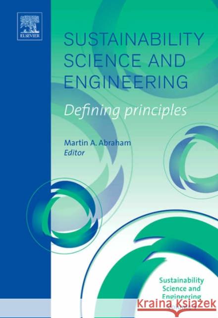 Sustainability Science and Engineering: Defining Principles Volume 1 Abraham, Martin A. 9780444517128