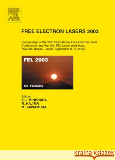Free Electron Lasers 2003: Proceedings of the 25th International Free Electron Laser Conference and the 10th Fel Users Workshop, Tsukuba, Ibaraki Minehara, Eisuke J. 9780444517272 Elsevier Science