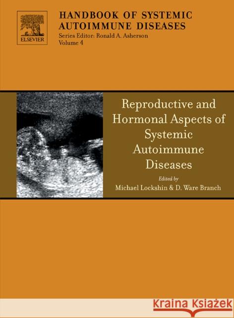 Reproductive and Hormonal Aspects of Systemic Autoimmune Diseases: Volume 4 Lockshin, Michael 9780444518019 Elsevier Science & Technology