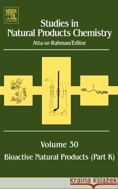 Studies in Natural Products Chemistry: Bioactive Natural Products (Part K) Volume 30 Atta-Ur-Rahman 9780444518545 Elsevier Science