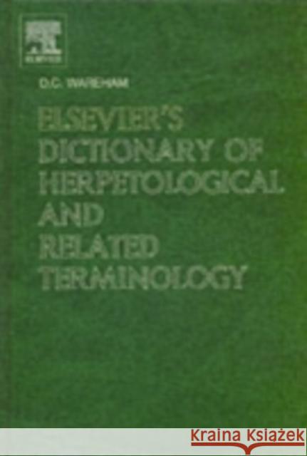 Elsevier's Dictionary of Herpetological and Related Terminology D. C. Wareham David C. Wareham 9780444518637 Elsevier Science