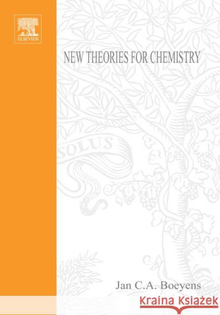New Theories for Chemistry Jan C. a. Boeyens 9780444518675 Elsevier Science & Technology