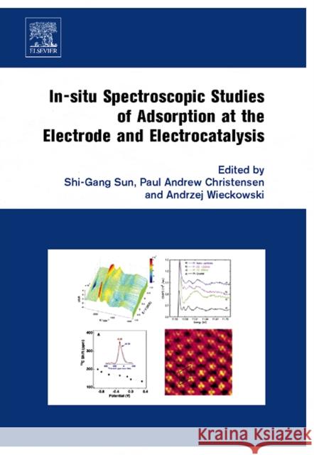In-Situ Spectroscopic Studies of Adsorption at the Electrode and Electrocatalysis Sun, Shi-Gang 9780444518705 Elsevier Science