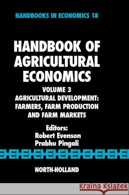 Handbook of Agricultural Economics: Agricultural Development: Farmers, Farm Production and Farm Markets Volume 3 Evenson, Robert E. 9780444518736 North-Holland