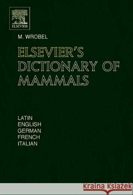 Elsevier's Dictionary of Mammals Murray Wrobel 9780444518774 Elsevier Science