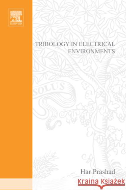 Tribology in Electrical Environments: Volume 49 Prashad, H. 9780444518804 Elsevier Science & Technology