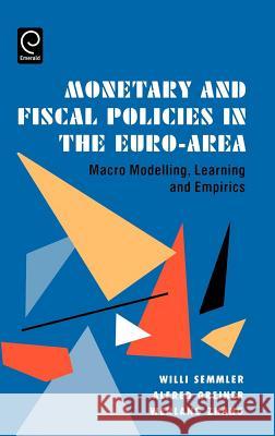 Monetary and Fiscal Policies in the Euro-Area: Macro Modelling, Learning and Empirics W. Semmler, A. Greiner, W. Zhang 9780444518903 Emerald Publishing Limited