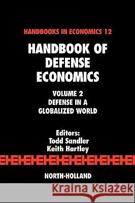 Handbook of Defense Economics: Defense in a Globalized World Sandler, Todd 9780444519108 North-Holland
